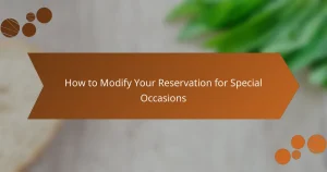 How to Modify Your Reservation for Special Occasions