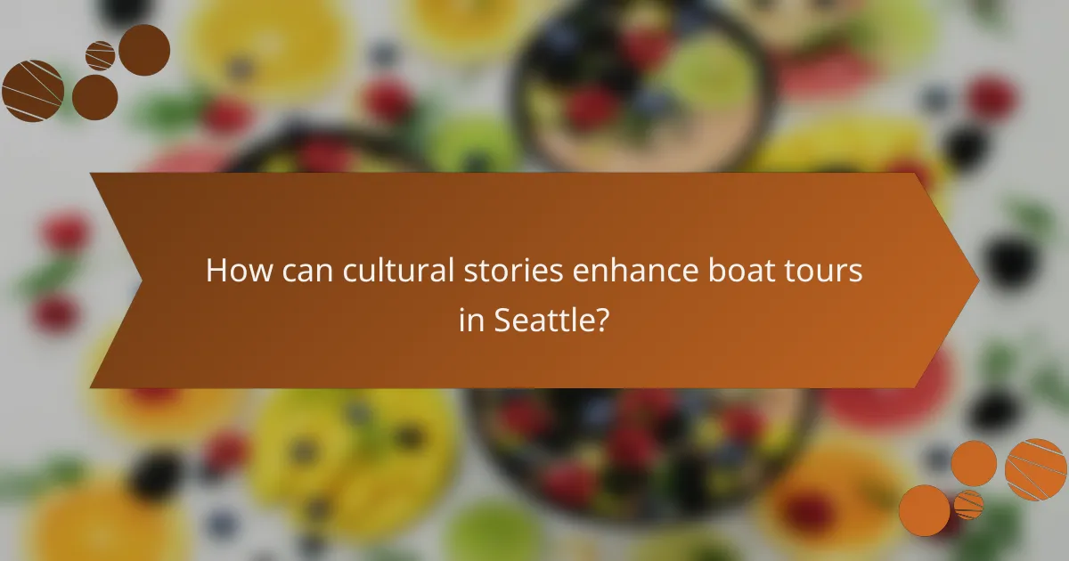 How can cultural stories enhance boat tours in Seattle?