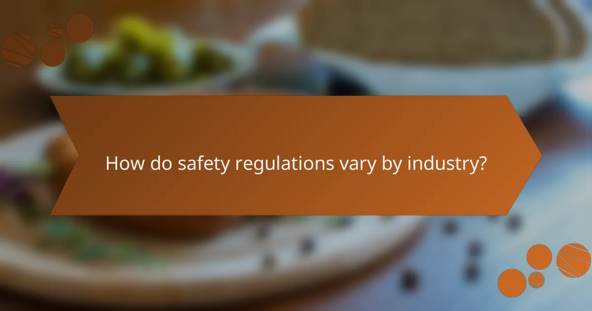 How do safety regulations vary by industry?