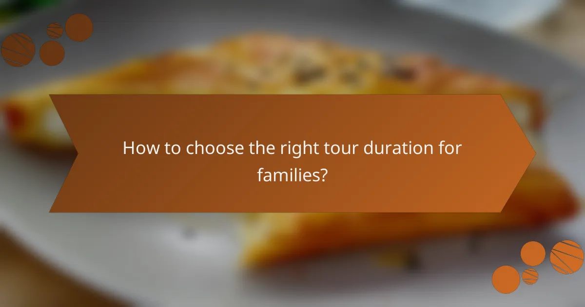 How to choose the right tour duration for families?