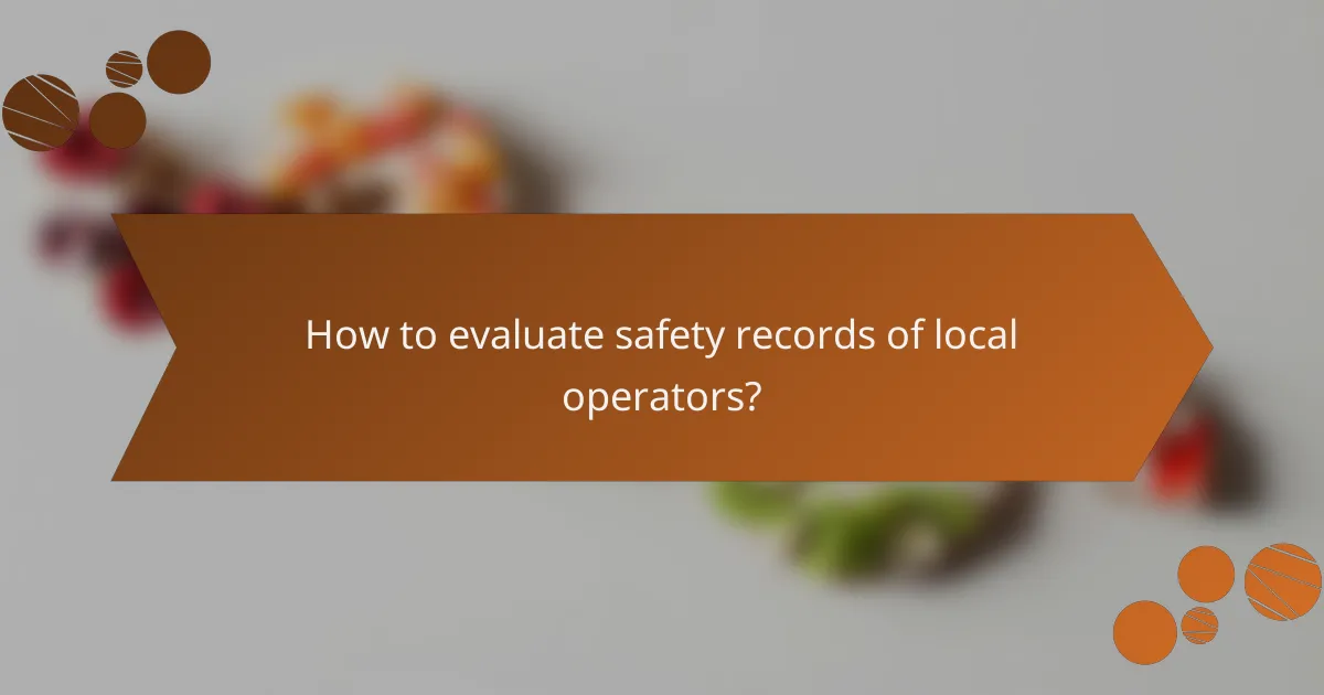 How to evaluate safety records of local operators?