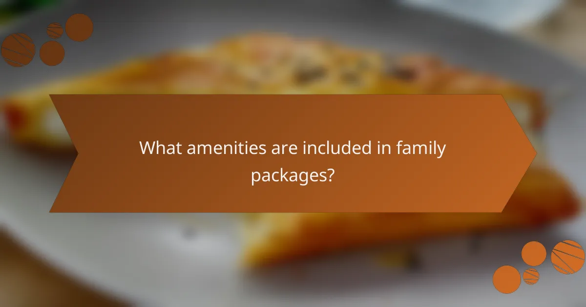 What amenities are included in family packages?