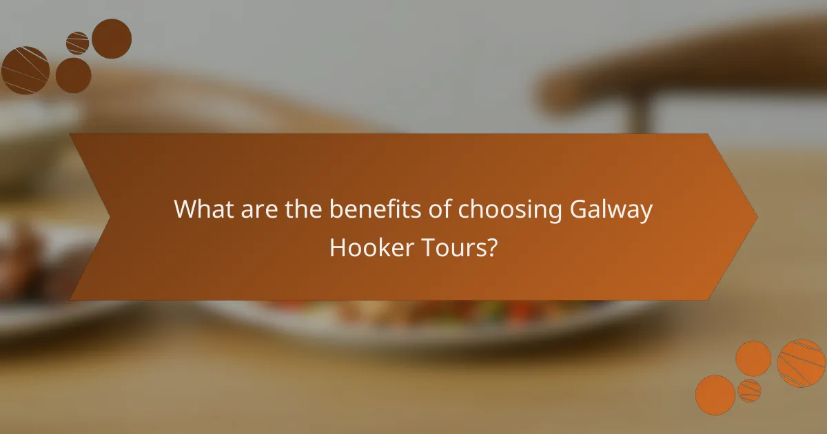 What are the benefits of choosing Galway Hooker Tours?