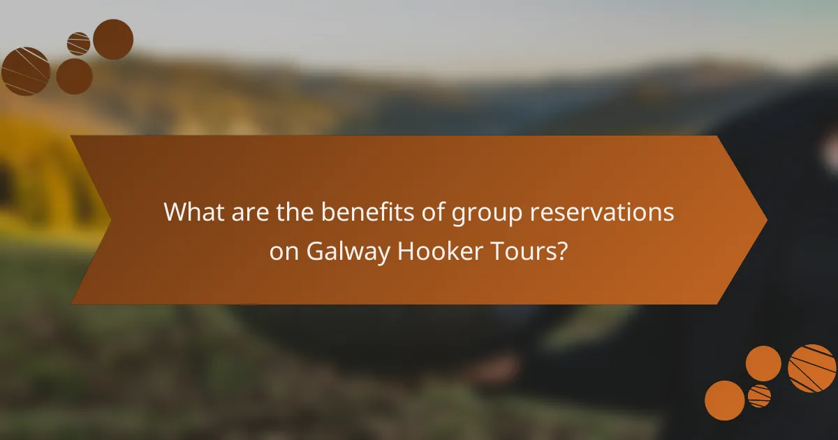 What are the benefits of group reservations on Galway Hooker Tours?