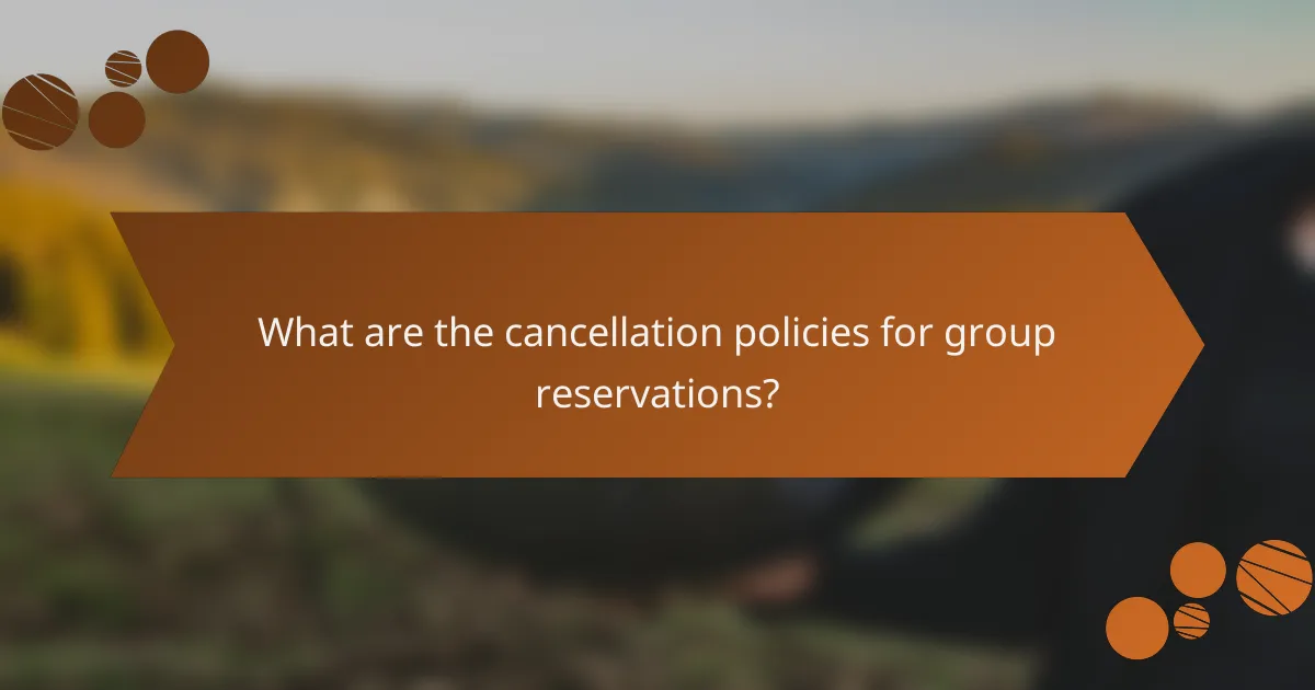 What are the cancellation policies for group reservations?