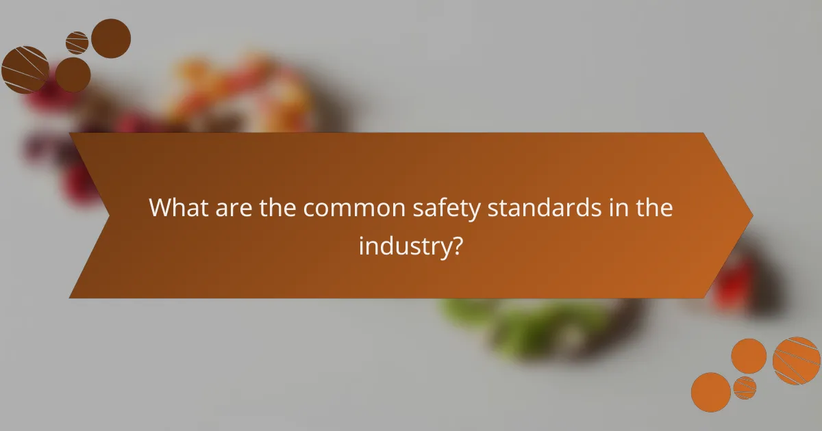 What are the common safety standards in the industry?