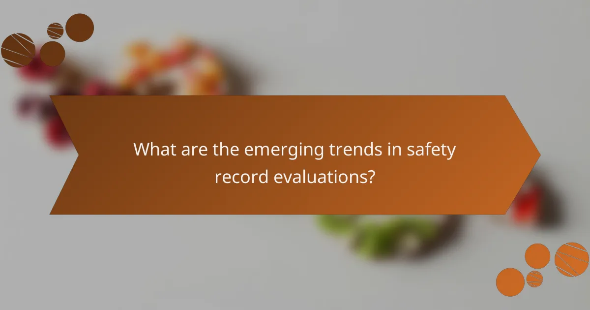 What are the emerging trends in safety record evaluations?