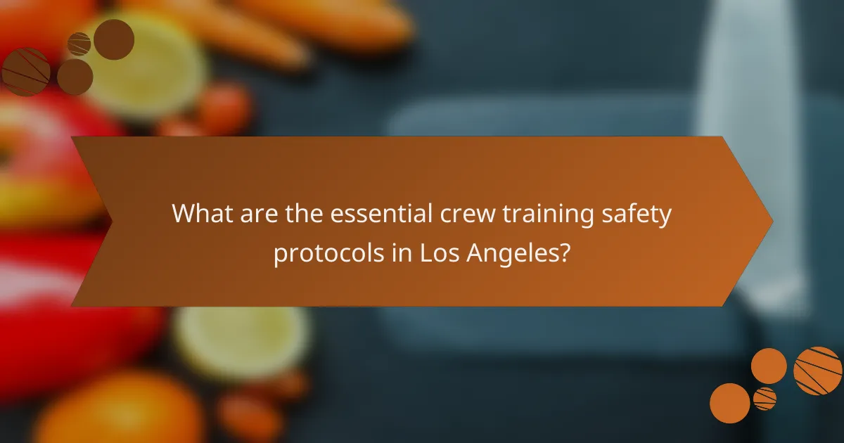 What are the essential crew training safety protocols in Los Angeles?