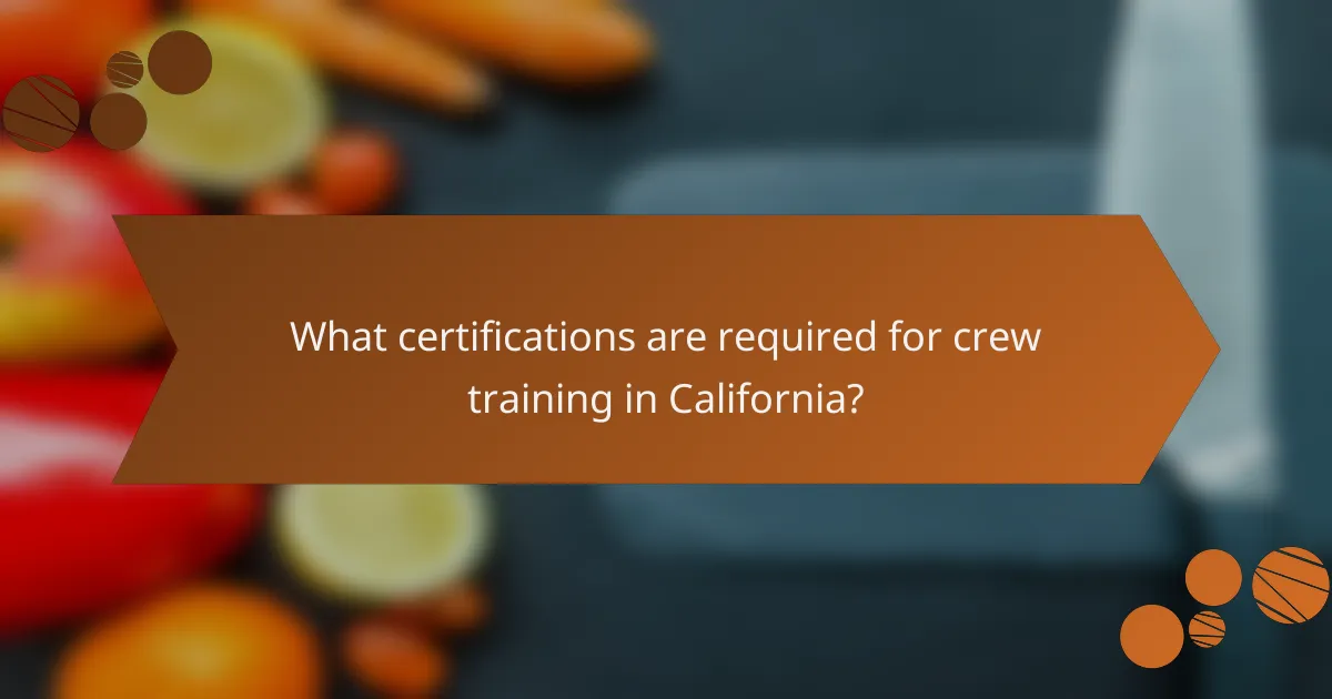 What certifications are required for crew training in California?