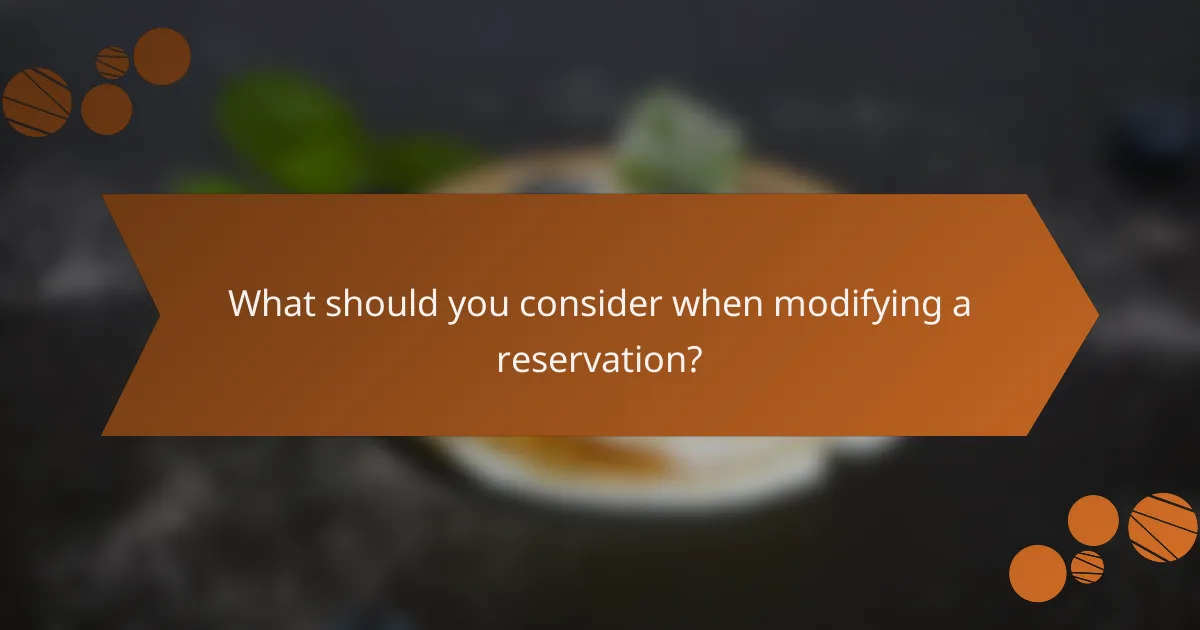 What should you consider when modifying a reservation?